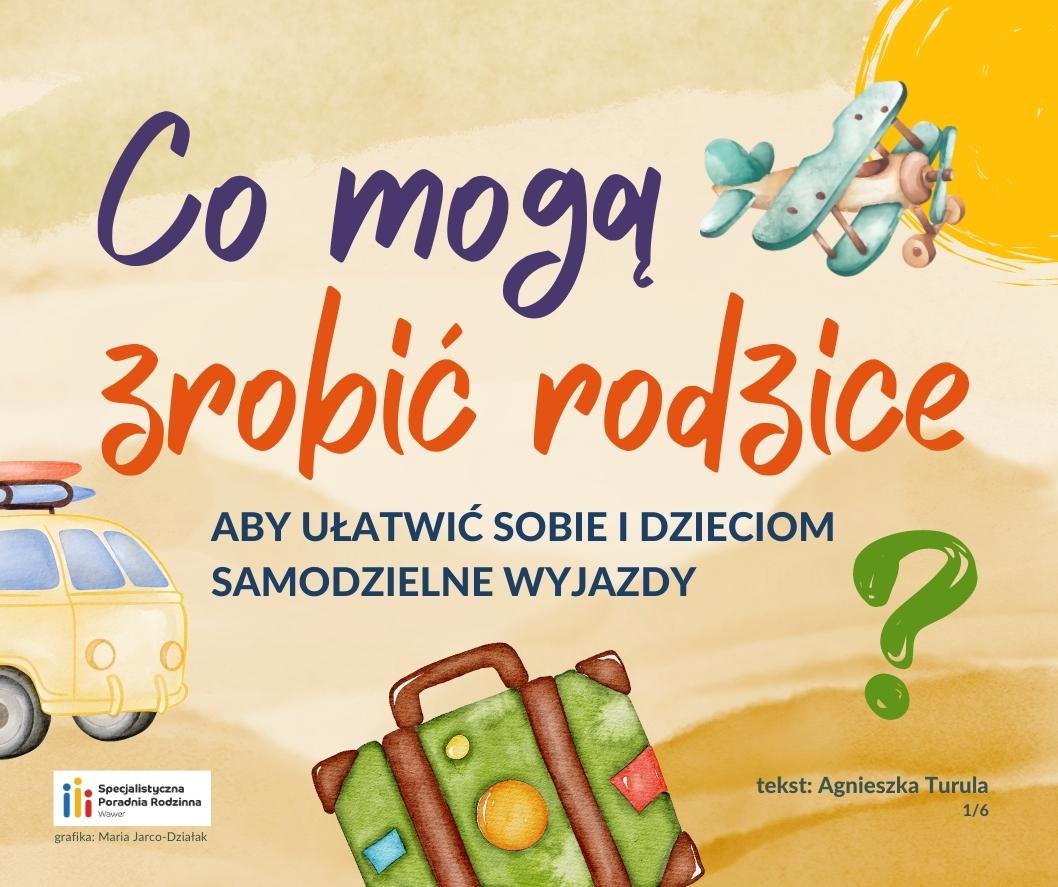 Grafika z tekstem "Co mogą zrobić rodzice, aby ułatwić sobie i dzieciom samodzielne wyjazdy?""