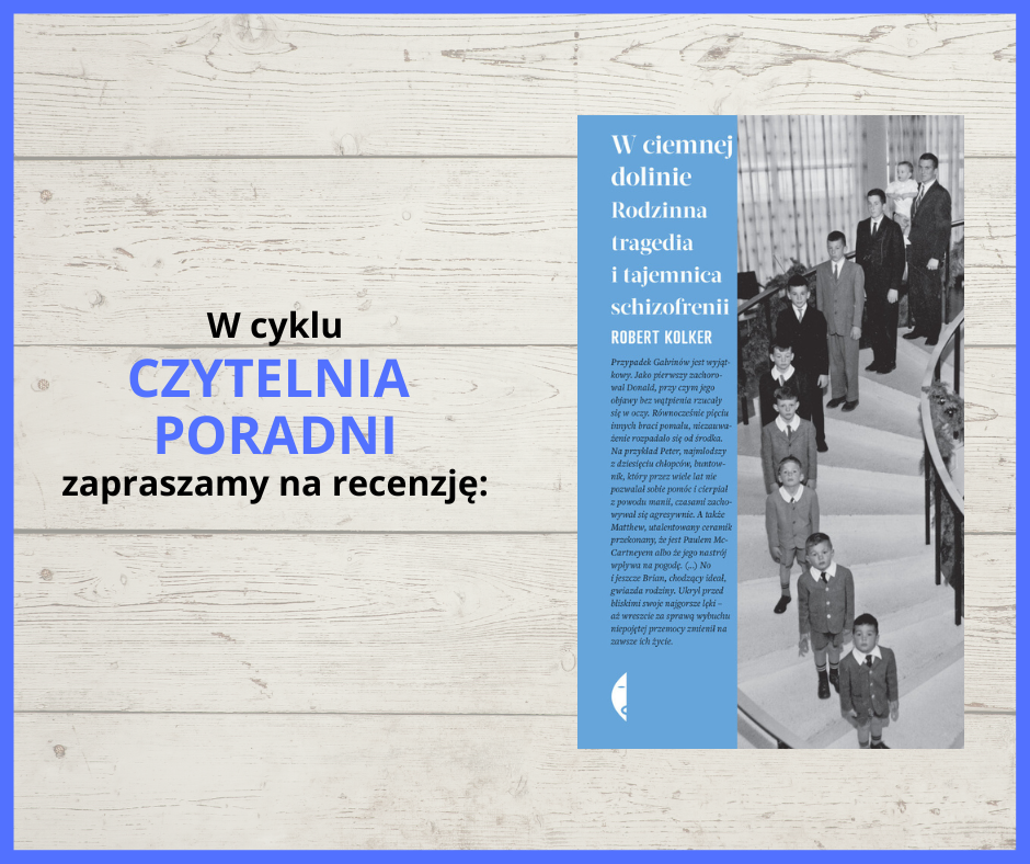 Grafika z tekstem "W cyklu Czytelnia Poradni zapraszamy na recenzję" zdjęcie okładki książki pod tytułem "W ciemnej dolinie. Rodzinna tragedia i tajemnica schizofrenii."