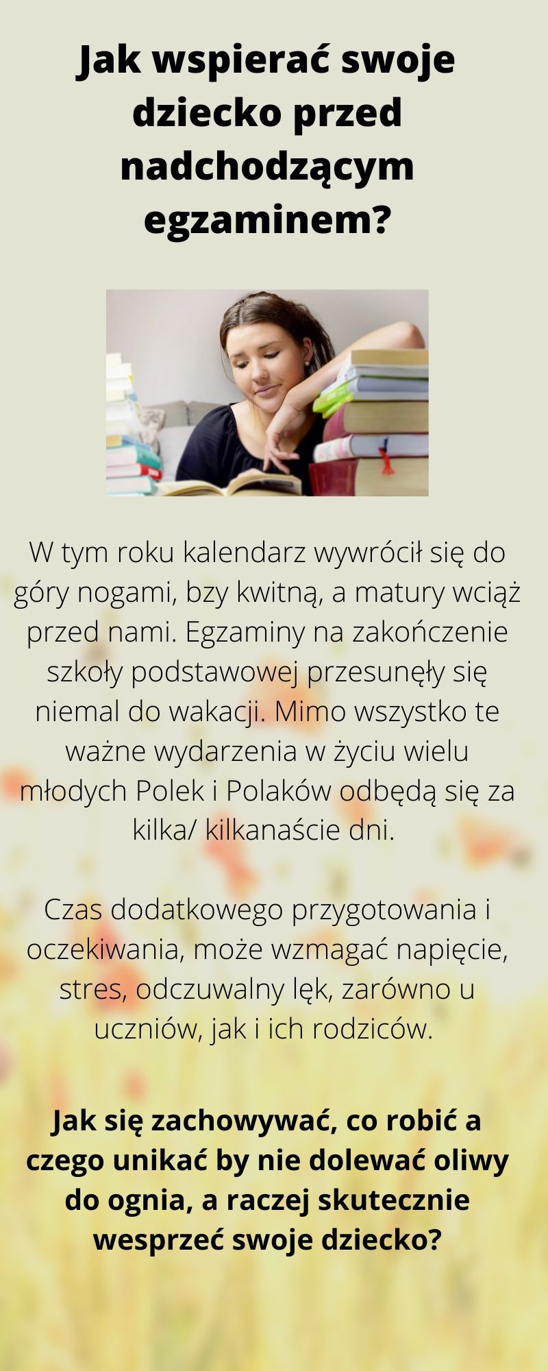 Jak wspierać dziecko przed nadchodzącym egzaminem? Jak się zachować, co robić a czego unikać by nie dolewać oliwy do ognia, a raczej skutecznie wesprzeć swoje dziecko?...