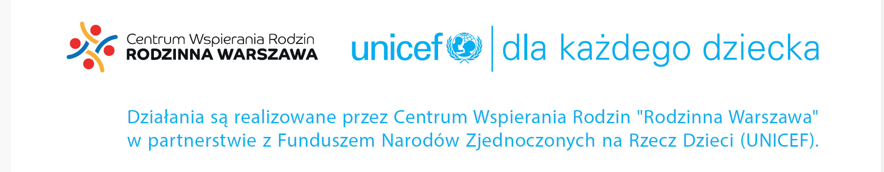 Działania są realizowane przez Centrum Wspierania Rodzin „Rodzinna Warszawa” w partnerstwie z Funduszem Narodów Zjednoczonych na Rzecz Dzieci (UNICEF).